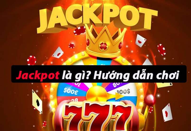 Giải đáp luật chơi Jackpot là gì dễ hiểu nhất